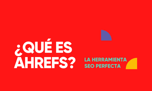 Ahrefs: la herramienta clave para mejorar tu posicionamiento en Google